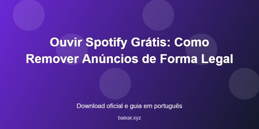 Ouvir Spotify Grátis: Como Remover Anúncios de Forma Legal - imagem destacada do guia de download oficial em português