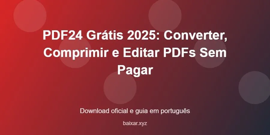 PDF24 Grátis 2025: Converter, Comprimir e Editar PDFs Sem Pagar – download oficial e guia PDF24 Grátis 2025: Converter, Comprimir e Editar PDFs Sem Pagar - imagem destacada do guia de download oficial em português