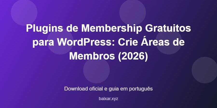 Plugins de Membership Gratuitos para WordPress: Crie Áreas de Membros (2026) - imagem destacada do guia de download oficial em português
