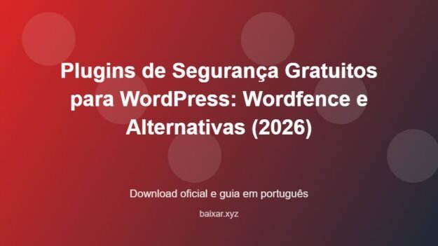 Plugins de Segurança Gratuitos para WordPress: Wordfence e Alternativas (2026) - imagem destacada do guia de download oficial em português