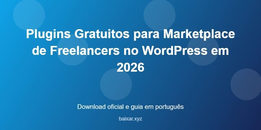 Plugins Gratuitos para Marketplace de Freelancers no WordPress em 2026 – download oficial e guia Plugins Gratuitos para Marketplace de Freelancers no WordPress em 2026 - imagem destacada do guia de download oficial em português
