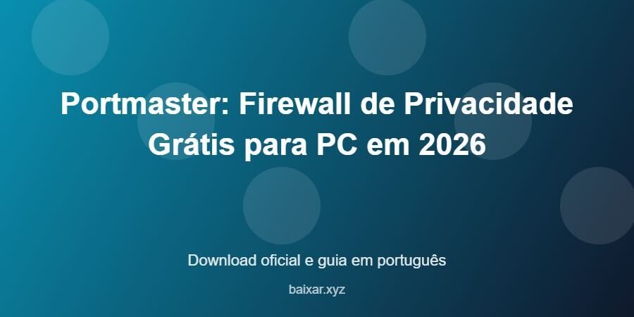 Portmaster: Firewall de Privacidade Grátis para PC em 2026 - imagem destacada do guia de download oficial em português