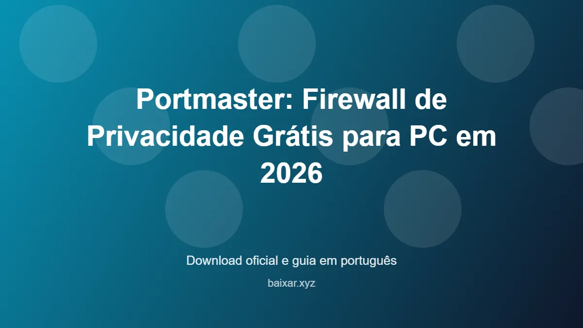 Portmaster: Firewall de Privacidade Grátis para PC em 2026 – download oficial e guia Portmaster: Firewall de Privacidade Grátis para PC em 2026 - imagem destacada do guia de download oficial em português