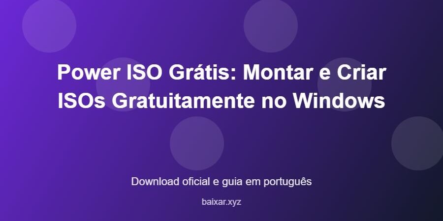Power ISO Grátis: Montar e Criar ISOs Gratuitamente no Windows - imagem destacada do guia de download oficial em português