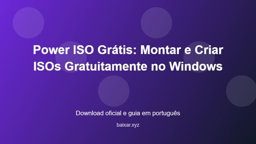 Power ISO Grátis: Montar e Criar ISOs Gratuitamente no Windows - imagem destacada do guia de download oficial em português