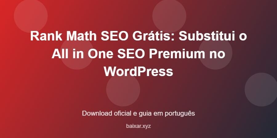 Rank Math SEO Grátis: Substitui o All in One SEO Premium no WordPress - imagem destacada do guia de download oficial em português