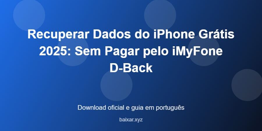 Recuperar Dados do iPhone Grátis 2025: Sem Pagar pelo iMyFone D-Back – download oficial e guia Recuperar Dados do iPhone Grátis 2025: Sem Pagar pelo iMyFone D-Back - imagem destacada do guia de download oficial em português