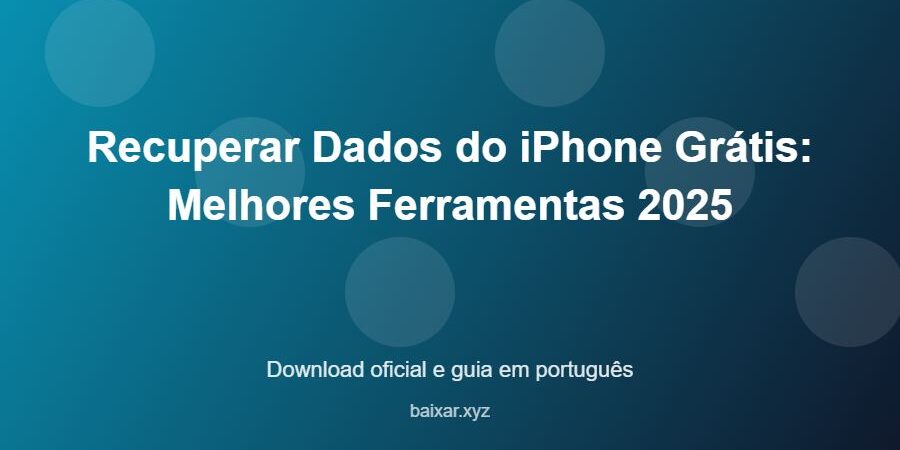Recuperar Dados do iPhone Grátis: Melhores Ferramentas 2025 - imagem destacada do guia de download oficial em português