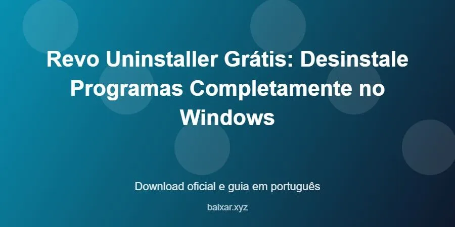Revo Uninstaller Grátis: Desinstale Programas Completamente no Windows – download oficial e guia Revo Uninstaller Grátis: Desinstale Programas Completamente no Windows - imagem destacada do guia de download oficial em português