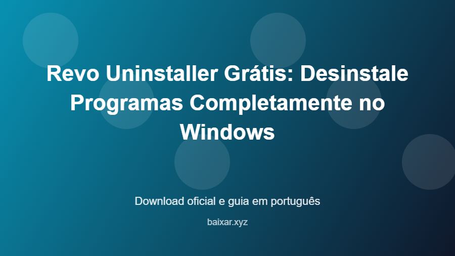 Revo Uninstaller Grátis: Desinstale Programas Completamente no Windows - imagem destacada do guia de download oficial em português