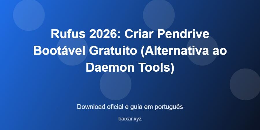 Rufus 2026: Criar Pendrive Bootável Gratuito (Alternativa ao Daemon Tools) – download oficial e guia Rufus 2026: Criar Pendrive Bootável Gratuito (Alternativa ao Daemon Tools) - imagem destacada do guia de download oficial em português
