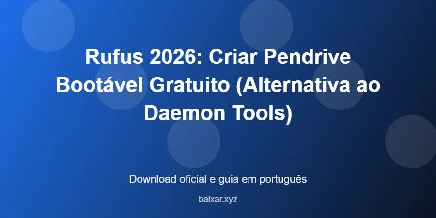Rufus 2026: Criar Pendrive Bootável Gratuito (Alternativa ao Daemon Tools) – download oficial e guia Rufus 2026: Criar Pendrive Bootável Gratuito (Alternativa ao Daemon Tools) - imagem destacada do guia de download oficial em português