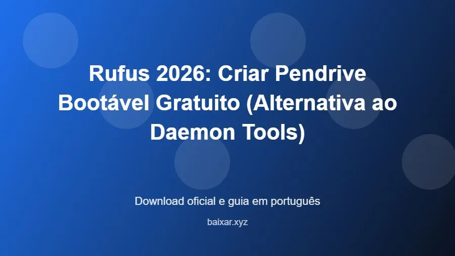 Rufus 2026: Criar Pendrive Bootável Gratuito (Alternativa ao Daemon Tools) - imagem destacada do guia de download oficial em português