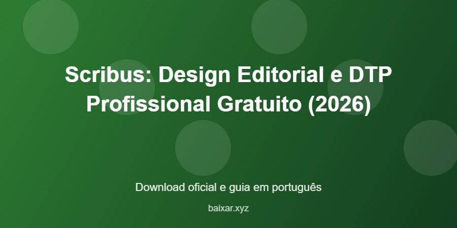Scribus: Design Editorial e DTP Profissional Gratuito (2026) – download oficial e guia Scribus: Design Editorial e DTP Profissional Gratuito (2026) - imagem destacada do guia de download oficial em português