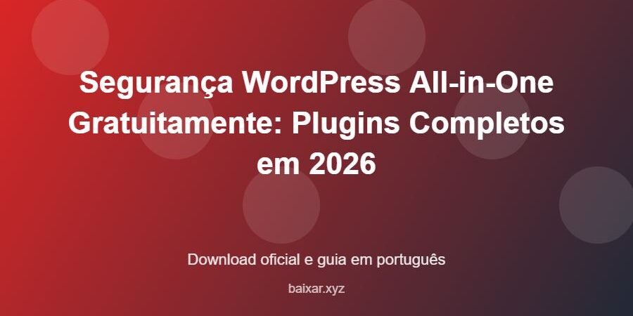 Segurança WordPress All-in-One Gratuitamente: Plugins Completos em 2026 - imagem destacada do guia de download oficial em português