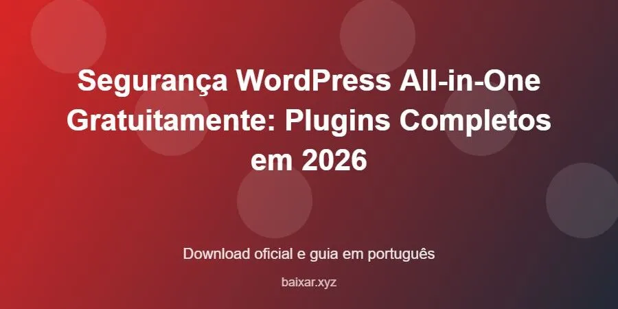 Segurança WordPress All-in-One Gratuitamente: Plugins Completos em 2026 – download oficial e guia Segurança WordPress All-in-One Gratuitamente: Plugins Completos em 2026 - imagem destacada do guia de download oficial em português