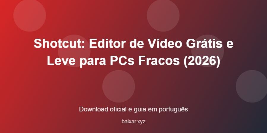 Shotcut: Editor de Vídeo Grátis e Leve para PCs Fracos (2026) - imagem destacada do guia de download oficial em português