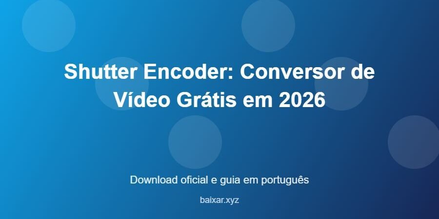 Shutter Encoder: Conversor de Vídeo Grátis em 2026 - imagem destacada do guia de download oficial em português