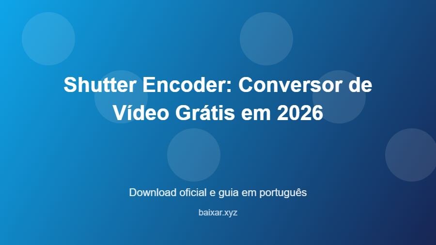 Shutter Encoder: Conversor de Vídeo Grátis em 2026 - imagem destacada do guia de download oficial em português