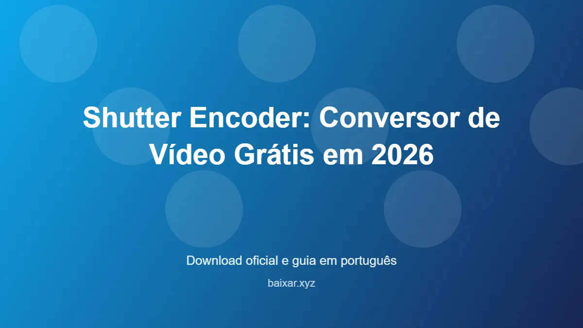 Shutter Encoder: Conversor de Vídeo Grátis em 2026 – download oficial e guia Shutter Encoder: Conversor de Vídeo Grátis em 2026 - imagem destacada do guia de download oficial em português