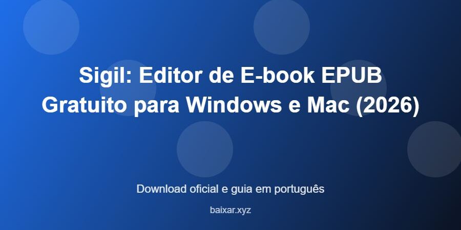 Sigil: Editor de E-book EPUB Gratuito para Windows e Mac (2026) – download oficial e guia Sigil: Editor de E-book EPUB Gratuito para Windows e Mac (2026) - imagem destacada do guia de download oficial em português