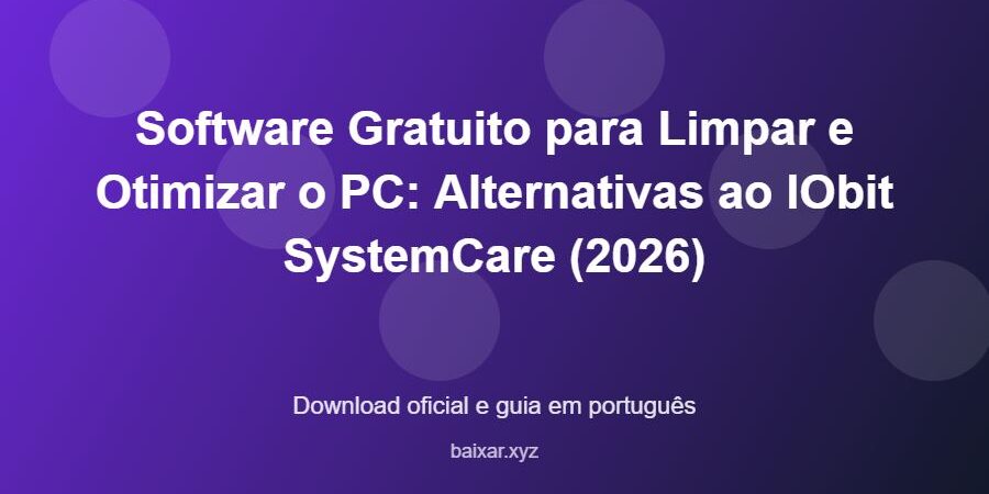 Software Gratuito para Limpar e Otimizar o PC: Alternativas ao IObit SystemCare (2026) - imagem destacada do guia de download oficial em português