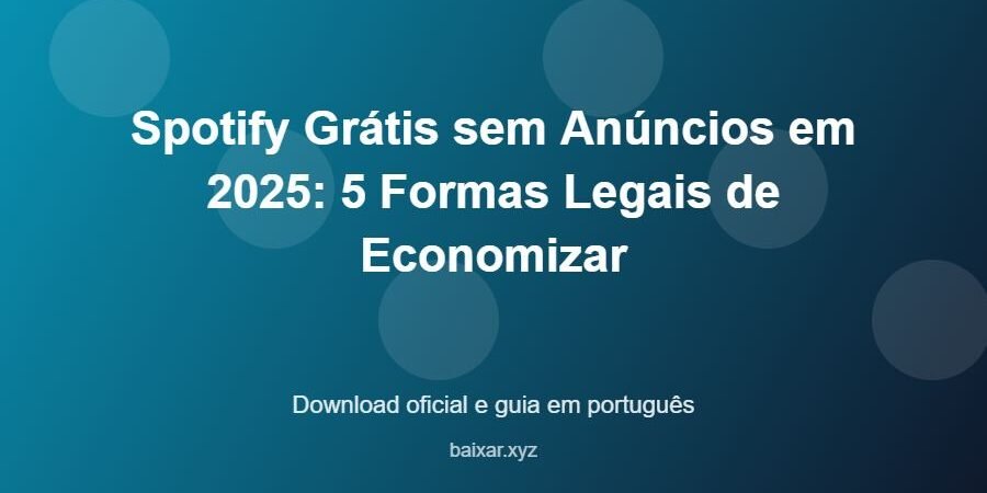 Spotify Grátis sem Anúncios em 2025: 5 Formas Legais de Economizar – download oficial e guia Spotify Grátis sem Anúncios em 2025: 5 Formas Legais de Economizar - imagem destacada do guia de download oficial em português
