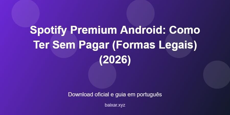 Spotify Premium Android: Como Ter Sem Pagar (Formas Legais) (2026) - imagem destacada do guia de download oficial em português