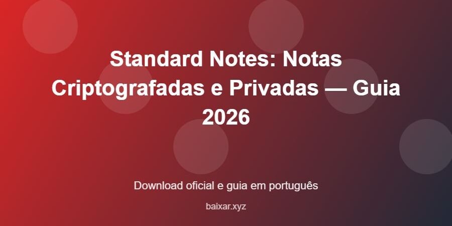 Standard Notes: Notas Criptografadas e Privadas — Guia 2026 – download oficial e guia Standard Notes: Notas Criptografadas e Privadas — Guia 2026 - imagem destacada do guia de download oficial em português