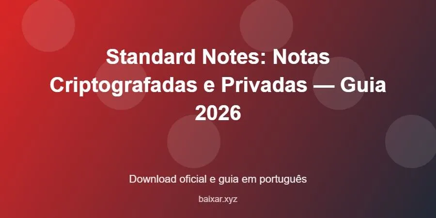 Standard Notes: Notas Criptografadas e Privadas — Guia 2026 – download oficial e guia Standard Notes: Notas Criptografadas e Privadas — Guia 2026 - imagem destacada do guia de download oficial em português