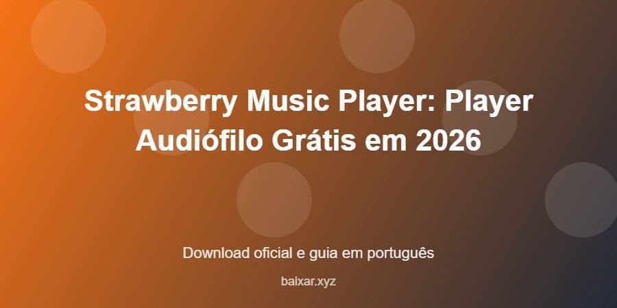 Strawberry Music Player: Player Audiófilo Grátis em 2026 – download oficial e guia Strawberry Music Player: Player Audiófilo Grátis em 2026 - imagem destacada do guia de download oficial em português