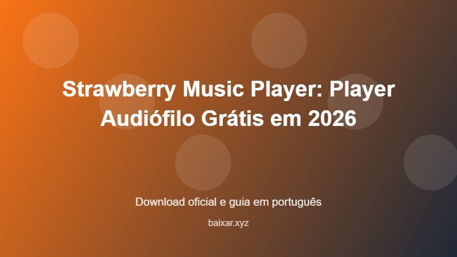 Strawberry Music Player: Player Audiófilo Grátis em 2026 - imagem destacada do guia de download oficial em português