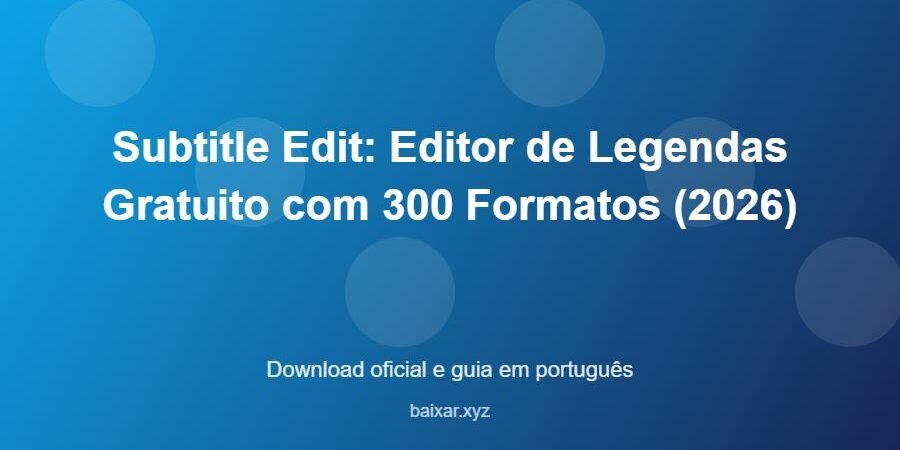 Subtitle Edit: Editor de Legendas Gratuito com 300 Formatos (2026) – download oficial e guia Subtitle Edit: Editor de Legendas Gratuito com 300 Formatos (2026) - imagem destacada do guia de download oficial em português