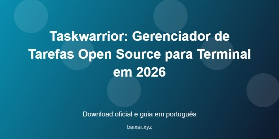 Taskwarrior: Gerenciador de Tarefas Open Source para Terminal em 2026 – download oficial e guia Taskwarrior: Gerenciador de Tarefas Open Source para Terminal em 2026 - imagem destacada do guia de download oficial em português