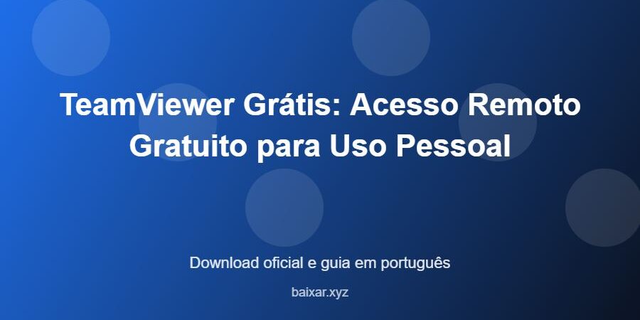 TeamViewer Grátis: Acesso Remoto Gratuito para Uso Pessoal - imagem destacada do guia de download oficial em português