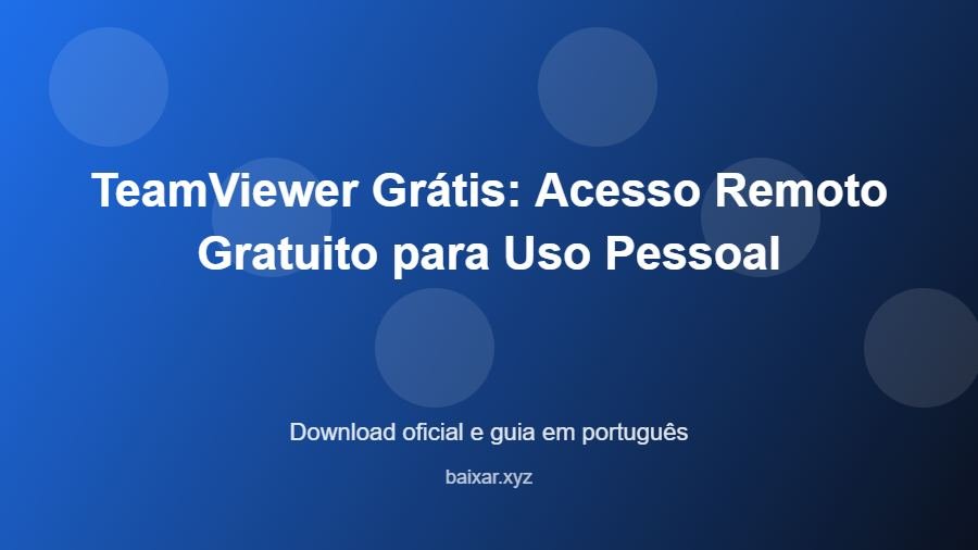 TeamViewer Grátis: Acesso Remoto Gratuito para Uso Pessoal - imagem destacada do guia de download oficial em português