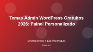 Temas Admin WordPress Gratuitos 2026: Painel Personalizado - imagem destacada do guia de download oficial em português