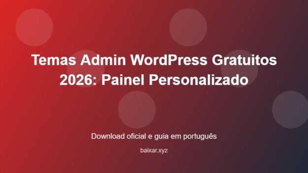 Temas Admin WordPress Gratuitos 2026: Painel Personalizado - imagem destacada do guia de download oficial em português