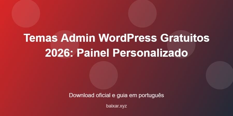 Temas Admin WordPress Gratuitos 2026: Painel Personalizado - imagem destacada do guia de download oficial em português