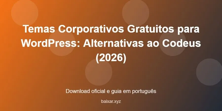 Temas Corporativos Gratuitos para WordPress: Alternativas ao Codeus (2026) – download oficial e guia Temas Corporativos Gratuitos para WordPress: Alternativas ao Codeus (2026) - imagem destacada do guia de download oficial em português