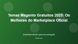 Temas Magento Gratuitos 2025: Os Melhores do Marketplace Oficial - imagem destacada do guia de download oficial em português