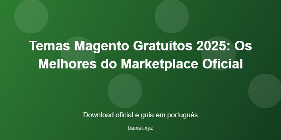 Temas Magento Gratuitos 2025: Os Melhores do Marketplace Oficial - imagem destacada do guia de download oficial em português