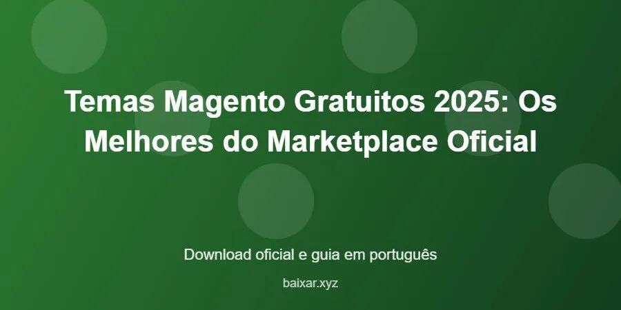 Temas Magento Gratuitos 2025: Os Melhores do Marketplace Oficial – download oficial e guia Temas Magento Gratuitos 2025: Os Melhores do Marketplace Oficial - imagem destacada do guia de download oficial em português