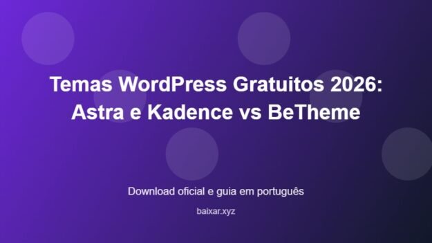 Temas WordPress Gratuitos 2026: Astra e Kadence vs BeTheme - imagem destacada do guia de download oficial em português
