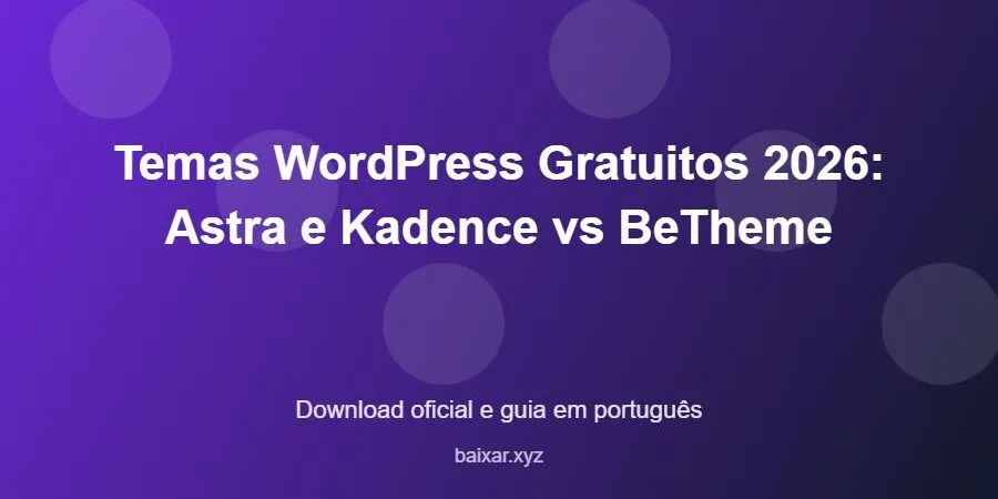 Temas WordPress Gratuitos 2026: Astra e Kadence vs BeTheme – download oficial e guia Temas WordPress Gratuitos 2026: Astra e Kadence vs BeTheme - imagem destacada do guia de download oficial em português