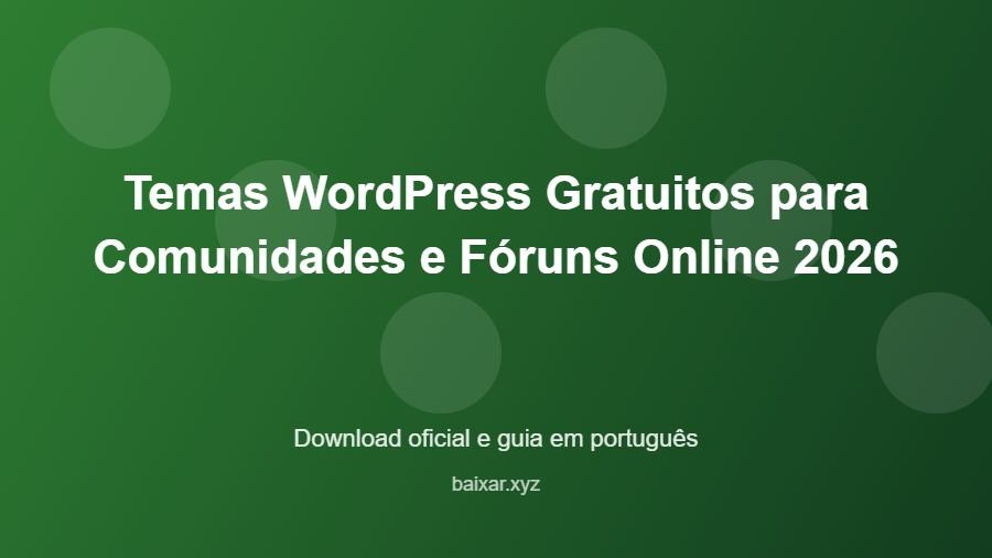 Temas WordPress Gratuitos para Comunidades e Fóruns Online 2026 - imagem destacada do guia de download oficial em português