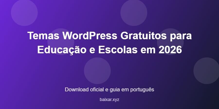 Temas WordPress Gratuitos para Educação e Escolas em 2026 – download oficial e guia Temas WordPress Gratuitos para Educação e Escolas em 2026 - imagem destacada do guia de download oficial em português