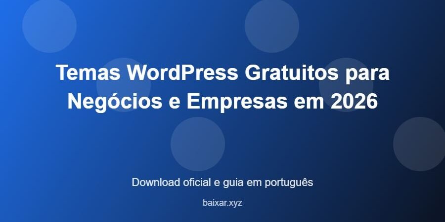 Temas WordPress Gratuitos para Negócios e Empresas em 2026 – download oficial e guia Temas WordPress Gratuitos para Negócios e Empresas em 2026 - imagem destacada do guia de download oficial em português