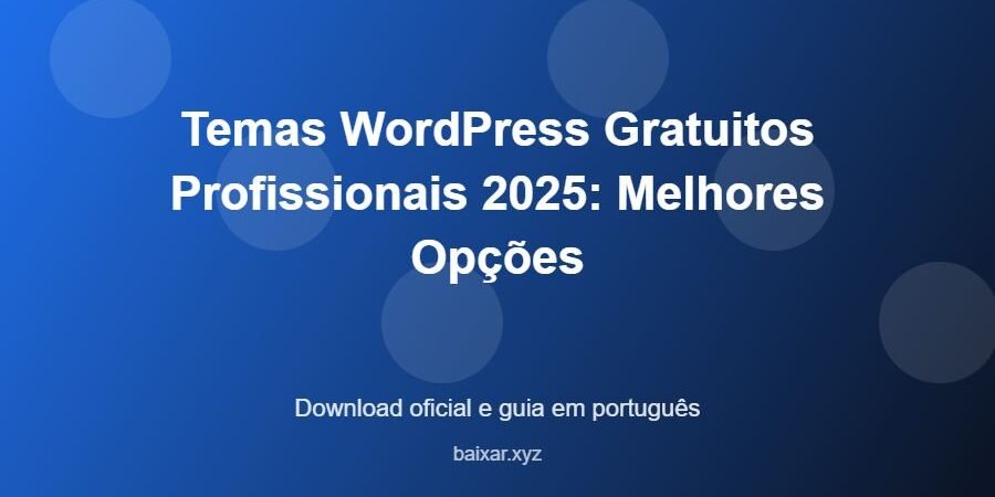 Temas WordPress Gratuitos Profissionais 2025: Melhores Opções - imagem destacada do guia de download oficial em português