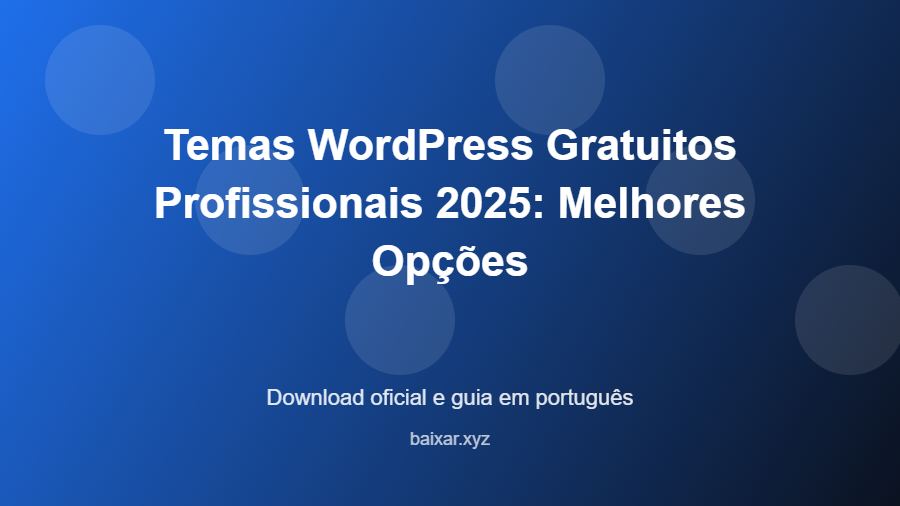 Temas WordPress Gratuitos Profissionais 2025: Melhores Opções - imagem destacada do guia de download oficial em português
